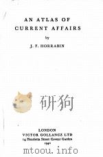 AN ATLAS OF CURRENT AFFAIRS   1940  PDF电子版封面    J. F. HORRABIN 