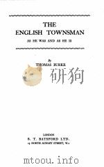 THE ENGLISH TOWNSMAN AS HE WAS AND AS HE IS   1946  PDF电子版封面    THOMAS BURKE 