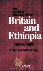 THE BARREN RELATIONSHIP BRITAIN AND ETHIOPIA 1805 TO 1868     PDF电子版封面    K.V.RAM 