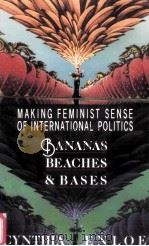 BANANAS BEACHES AND BASES:MAKING FEMINIST SENSE OF INTERNATIONAL POLITICS     PDF电子版封面  0520069854  CYNTHIA ENLOE 