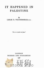 IT HAPPENED IN PALESTINE   1936  PDF电子版封面    LESLIE D. WEATHERHEAD 