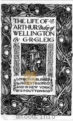 THE LIFE OF ARTHUR DUKE OF WELLINGTON   1911  PDF电子版封面    G.R.GLEIG 