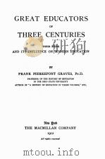 GREAT EDUCATORS OF THREE CENTURIES   1912  PDF电子版封面    FRANK PIERREPONT GRAVES 