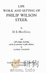 LIFE WORK AND SETTING OF PHILIP WILSON STEER     PDF电子版封面    D.S.MACCOLL 
