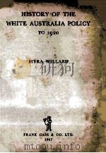 HISTORY OF THE WHITE AUSTRALIA POLICY TO 1920   1967  PDF电子版封面    MYRA WILLARD 