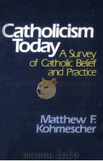 CATHOLICISM TODAY:A SURVEY OF CATHOLIC BELIEF AND PRACTICE     PDF电子版封面  0809123355  MATTHEW F.KOHMESCHER 