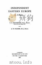 INDEPENDENT EASTERN EUROPE:A HISTORY   1952  PDF电子版封面    C.A.MACARTNEY AND A.W.PALMER 