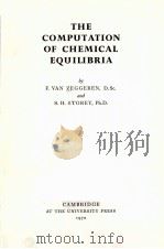 THE COMPUTATION OF CHEMICAL EQUILIBRIA   1970  PDF电子版封面    F.VAN ZEGGEREN AND S.H.STOREY 