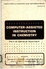 COMPUTER-ASSISTED INSTRUCTION IN CHEMISTRY IN TWO PARTS  PART A：GENERAL APPROACH   1974  PDF电子版封面  0824761030   