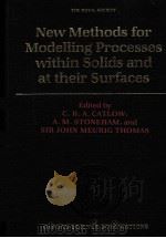 NEW METHODS FOR MODELLING PROCESSES WITHIN SOLIDS AMD AT THEIR SURFACES   1993  PDF电子版封面  0198539886  C.R.A.CATLOW，A.M.STONEHAM AND 