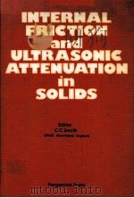 INTERNAL FRICTION AND ULTRASONIC ATTENUATION IN SOLIDS     PDF电子版封面  0080247717  C.C.SMITH 