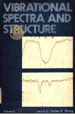 VIBRATIONAL SPECTRA AND STRUCTURE：A SERIES OF ADVANCES  VOLUME 3     PDF电子版封面  0824762207  JAMES R.DURIG 