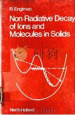 NON-RADIATIVE DECAY OF IONS AND MOLECULES IN SOLIDS   1979  PDF电子版封面  0444852441  R.ENGLMAN 
