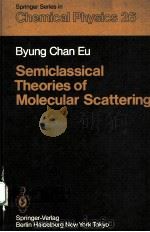 SEMICLASSICAL THEORIES OF MOLECULAR SCATTERING   1984  PDF电子版封面  3540124101  B.C.EU 