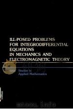 ILL-POSED PROBLEMS FOR INTEGRODIFFERENTIAL EQUATIONS IN MECHANICS AND ELECTROMAGNETIC THEORY   1981  PDF电子版封面  0898711711   
