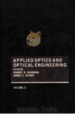 APPLIED OPTICS AND OPTICAL ENGINEERING  VOLUME 10     PDF电子版封面  0124086101  ROBERT R.SHANNON AND JAMES C.W 