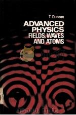 ADVANCED PHYSICS：FIELDS，WAVES AND ATOMS     PDF电子版封面  0719532124  T.DUNCAN 