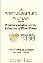 A WHOLE-SOULED WOMAN：PRUDENCE CRANDALL AND THE EDUCATION OF BLACK WOMEN     PDF电子版封面  0393028267  SUSAN STRANE 