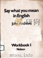 SAY WHAT YOU MEAN IN ENGLISH  WORKBOOK 1     PDF电子版封面  017555188X  JOHN ANDREWS 