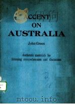 ACCENT ON AUSTRALIA：AUTHENTIC MATERIALS FOR LISTENING COMPREHENSION AND DISCUSSION     PDF电子版封面  0080303242  JOHN GREEN 