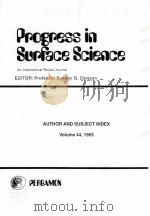 PROGRESS IN SURFACE SCIENCE：AN INTERNATIONAL REVIEW JOURNAL  AUTHOR AND SUBJECT INDEX  VOLUME 44   1993  PDF电子版封面     