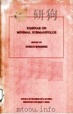 SEMINAR ON MINIMAL SUBMANIFOLDS   1983  PDF电子版封面  069108324X  ENRICO BOMBIERI 