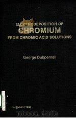 ELECTRODEPOSITION OF CHROMIUM FROM CHROMIC ACID SOLUTIONS     PDF电子版封面  008021925X   