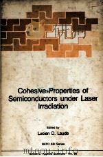 COHESIVE PROPERTIES OF SEMICONDUCTORS UNDER LASER IRRADIATION   1983  PDF电子版封面  9024728576   