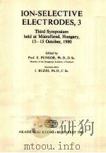 ION-SELECTIVE ELECTRODES，3：THIRD SYMPOSIUM HELD AT MATRAFURED，HUNGARY，13-15 OCTOBER，1980   1981  PDF电子版封面  9630528118   