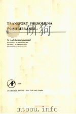 TRANSPORT PHENOMENA IN MEMBRANES   1969  PDF电子版封面    N.LAKSHMINARAYANAIAH 