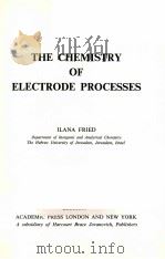 THE CHEMISTRY OF ELECTRODE PROCESSES   1973  PDF电子版封面  0122676505  ILANA FRIED 