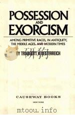POSSESSION AND EXORCISM：AMONG PRIMITIVE RACES，IN ANTIQUITY，THE MIDDLE AGES，AND MODERN TIMES     PDF电子版封面  0883560356  TRAUGOTT K.OESTERREICH 