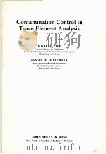 CONTAMINATION CONNTROL IN TRACE ELEMENT ANALYSIS     PDF电子版封面  0471611697  MORRIS ZIEF，JAMES W.MITCHELL 
