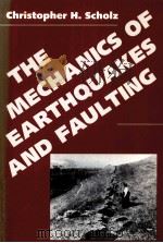 THE MECHANICS OF EARTHQUAKES AND FAULTING     PDF电子版封面  0521407605  CHRISTOPHER H.SCHOLZ 