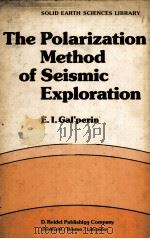 THE POLARIZATION METHOD OF SEISMIC EXPLORATION     PDF电子版封面  9027715556  E.I.GAL’PERIN 