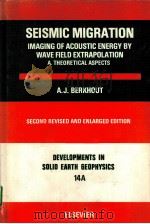 SEISMIC MIGRATION：IMAGING OF ACOUSTIC ENERGY BY WAVE FIELD EXTRAPOLATION A THEORETICAL ASPECTS   1982  PDF电子版封面  0444421300  A.J.BERKHOUT 