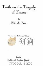 TRUTH ON THE TRAGEDY OF FRANCE     PDF电子版封面    ELIE J.BOIS 