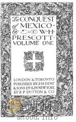 THE CONQUEST OF MEXICO VOLUME ONE   1922  PDF电子版封面    W.H.PRESCOTT 