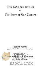 THE LAND WE LIVE IN OR THE STORY OF OUR COUNTRY   1896  PDF电子版封面    HENRY MANN 