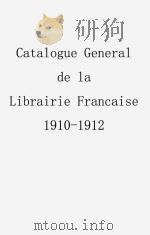 CATALOGUE GENERAL DE LA LIBRAIRIE FRANCAISE 1910-1912     PDF电子版封面     