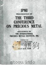 IPMI PROCEEDINGS OF THE THIRD CONFERENCE ON PRECIOUS METAL   1979  PDF电子版封面     