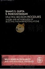 MULTIPLE DECISION PROCEDURES：THEORY AND METHODOLOGY OF SELECTING AND RANKING POPULATIONS     PDF电子版封面  0471051772  SHANTIS S.GUPTA，S.PANCHAPAKESA 