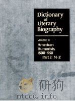 DICTIONARY OF LITERARY BIOGRAPHY  VOLUME 11：AMERICAN HUMORISTS，1800-1950 PART 2：M-Z   1982  PDF电子版封面  081081147X   