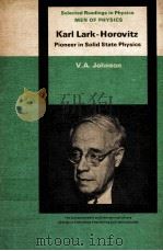 MEN OF PHYSICS KARL LARK-HOROVITZ：PIONEER IN SOLID STATE PHYSICS     PDF电子版封面    V.A.JOHNSON 
