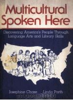 MULTICULTURAL SPOKEN HERE：DISCOVERING AMERICA‘S PEOPLE THROUGH LANGUAGE ARTS AND LIBRARY SKILLS     PDF电子版封面  0876207487  JOSEPHINE CHASE AND LINDA PART 