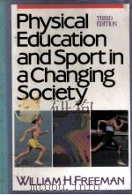 PHYSICAL EDUCATION AND SPORT IN A CHANGING SOCIETY  THIRD EDITION     PDF电子版封面  0023397020  WILLIAM H.FREEMAN 