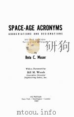 SPACE-AGE ACRONYMS:ABBREVIATIONS AND DESIGNATIONS  SECOND EDITON  REVISED AND ENLARGED   1969  PDF电子版封面    RETA C.MOSER 