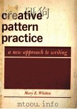 CREATIVE PATTERN PRACTICE:A NEW APPROACH TO WRITING     PDF电子版封面    MARY E.WHITTEN 