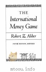 THE INTERNATIONAL MONEY GAME  FIFTH EDITION     PDF电子版封面  0333467817  ROBERT，ALIBER 