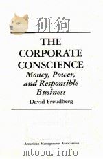 THE CORPORATE CONSCIENCE:MONEY，POWER，AND RESPONSIBLE BUSINESS     PDF电子版封面  0814458106   